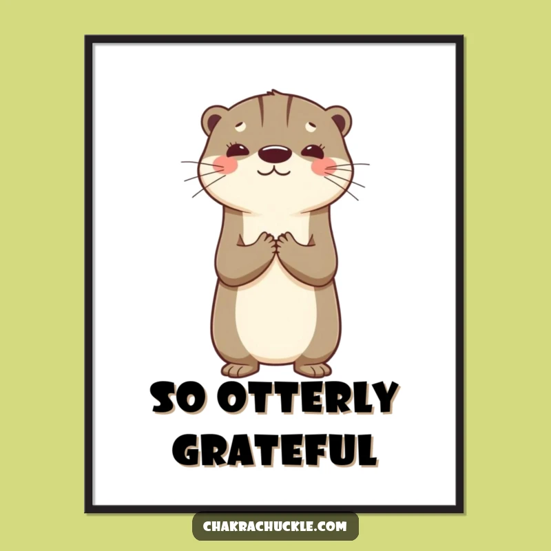 Funny Otter Gratitude Poster: Uplifting Animal Art for Your Wall Gift
